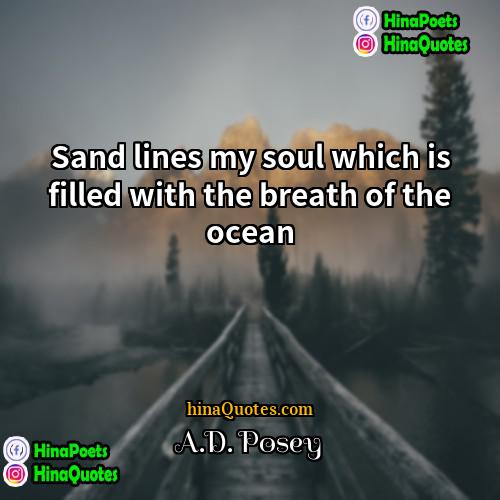 AD Posey Quotes | Sand lines my soul which is filled